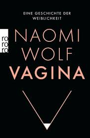 Wolf (born november 12, 1962)234 is an american liberal progressive56 feminist author, journalist, and former political advisor to al gore and bill clinton. Vagina Von Naomi Wolf Buch Thalia