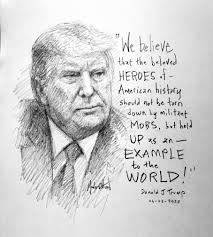 I drew Trump in my sketchbook with his quote: "We believe that the beloved  heroes of American history should not be torn down by militant mobs, but  held up as an example