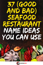 Check spelling or type a new query. 37 Good And Bad Seafood Restaurant Name Ideas You Can Use