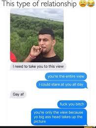 Listen, i just can't fuckin' take it. This Type Of Relationship Qq View Because Yo Big Ass Head Takes Up The Picture You You Re Only The Ifunny
