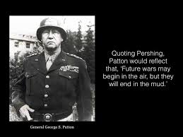 General George S Patton All Wars End In The Mud A Reflection That Whilst Air Power May Be The Fir Patton Quotes General Patton Quotes George Patton Quotes