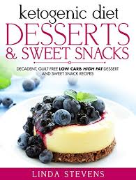 Here's what to eat when you need something sweet. Ketogenic Diet Desserts And Sweet Snacks Decadent Guilt Free Low Carb High Fat Dessert And Sweet Snack Recipes Kindle Edition By Stevens Linda Cookbooks Food Wine Kindle Ebooks Amazon Com