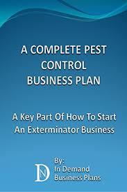 What does a pest control business do? Amazon Com A Complete Pest Control Business Plan A Key Part Of How To Start An Exterminator Business Ebook Business Plans In Demand Kindle Store
