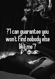 I Can Guarantee You Won T Find Nobody Else Like Me