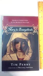 Mary for Evangelicals: Toward an Understanding of the Mother of Our Lord:  Tim Perry: 9780830825691: Amazon.com: Books