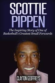 Scottie Pippen: The Inspiring Story of One of Basketball's Greatest Small  Forwards (Basketball Biography Books): Geoffreys, Clayton: 9781503137561:  Amazon.com: Books