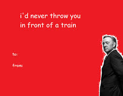 Quarantining done today greeting card. Valentine S Day Card From Frank House Of Cards Know Your Meme