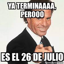 Find the newest 6 de julio meme. Meme Julio Iglesias Ya Terminaaaa Perooo Es El 26 De Julio 30830261