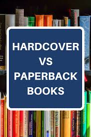 Hardcover Vs Paperback Which Is Best Paperbacks Hardcover Book Summaries