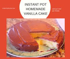 Pressure Cooker Instant Pot Homemade Vanilla Cake From Scratch