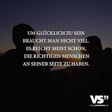Um Glucklich Zu Sein Braucht Man Nicht Viel Es Reicht Meist Schon Die Richtigen Menschen An Seiner Seite Zu Haben Visual Statements Spruche Visual Statements Gluckliche Spruche