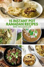 15 Instant Pot Ramadan Recipes Ramadan Recipes Iftar Recipes Ramadan Recipes Iftar