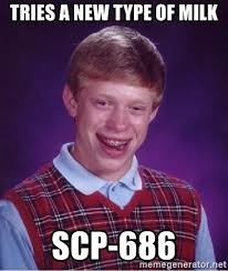 Scp 686 is located right outside of site 45, known as provisional site 39. Tries A New Type Of Milk Scp 686 Bad Luck Brian Meme Generator