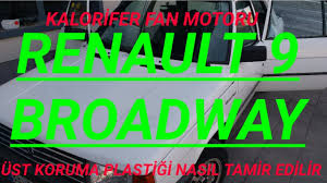 Renault 9 Broadway Kalorifer Motoru Ust Koruma Plastigi Nasil Tamir Edilir Youtube