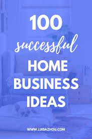 100 Successful Home Business Ideas To Start In 2021 Successful Home Business Home Business Best Home Business