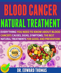 Capricorn is the natural partner to cancer. Blood Cancer Natural Treatment Everything You Need To Know About Blood Cancer S Causes Signs Symptoms The Best Natural Treatments For Good And Prevention By Dr Edward Thomas