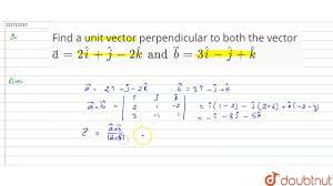Find A Unit Vector Perpendicular To Both The Vector Vec A 2 Hat I Hat J 2 Hat K Youtube
