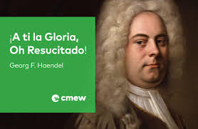 Georg F. Haendel y el himno de resurrección más cantado