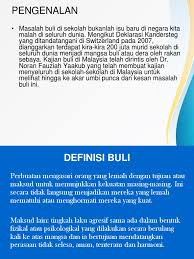 Gejala buli semakin di sekolah semakin membimbangkan masyarakat terutamanya ibu bapa. Maksud Buli