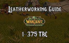 If you follow our advice you will be on. Leatherworking Guide 1 375 Tbc 2 4 3 Tbc Burning Crusade Classic Warcraft Tavern