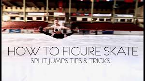Some skaters straighten the skating knee quickly as the spin begins; Split Jumps Tips Tricks How To Figure Skate Youtube