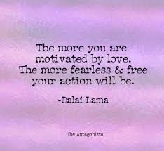 The More You Are Motivated By Love The More Fearless Free Your Action Will Be Dalai Lama Xiv Spruche Englisch Zitate Spruche Zitate