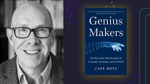 Cade Metz — The Stories Behind the Rise of AI