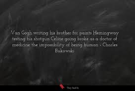 The place vincent van gogh painted his last masterpiece. Van Gogh Writing His Brother For Paints Hemingway Charles Bukowski