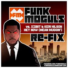 Funk Moguls Vs Xzibit Hey Now Mean Muggin Re Fix Funk Moguls