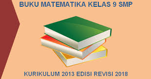 Pdf | tujuan penelitian ini adalah untuk mendeskripsikan kesesuaian buku teks kemendikbud matematika kelas viii edisi revisi 2017 analisis kesesuaian standar isi buku teks matematika kelas viii. Buku Matematika Kelas 9 Smp Kurikulum 2013 Revisi 2018 Pdf Azafah78