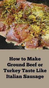 How To Make Ground Meat Taste Like Italian Sausage Italian Sausage Recipes Italian Sausage Turkey Sausage Recipes