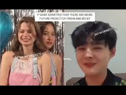 P SAINT ADMITTED THAT THERE ARE MORE FUTURE PROJECT OF FREEN AND BECKY