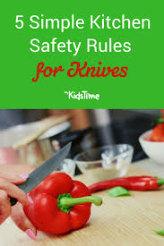 I'm providing links below to other kitchen safety tips (food preparation, appliances, etc.). 5 Simple Kitchen Safety Rules For Knives