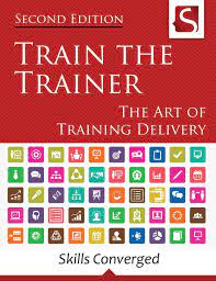 The course is delivered 100 percent online 24/7 and only takes 6 to 8 hours of study time to. Train The Trainer The Art Of Training Delivery Second Edition Skills Converged Amazon De Bucher