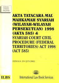 Akta tatacara mal mahkamah syariah wilayah persekutuan 1998. Maklumat Buku Tajuk Buku Akta Tatacara Mal Mahkamah Syariah Wilayah Wilayah Persekutuan 1998 Akta 585 Syariah Court Civil Procedure Federal Territories Act 1998 Act 585 Hingga 25hb Jun 2002 Nama Penulis Nama Penerbit