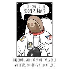 I Love You To The Moon And Back Mothers Day Card One Small Step For Sloth Hand Illustrated Sloth Astronaut Mum Mom Sloths Funny Sloth Meme Sloth
