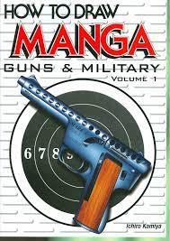 Maybe you would like to learn more about one of these? How To Draw Manga Guns Military Volume 1 Kamiya Ichiro 0824869000342 Amazon Com Books