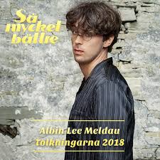 Nu ger han glädjande besked om var han är idag. Sa Mycket Battre 2018 Tolkningarna Album By Albin Lee Meldau Spotify