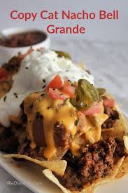 Copy Cat Nacho Bell Grande We Dish It Up We Dish It Up Recipe Nachos Recipe Beef Nachos Cheese Recipe Ground Beef Tacos