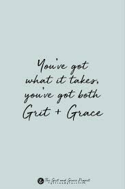 Grit And Grace For Strong Women And Those Who Want To Be Strength Quotes For Women Grace Quotes Woman Quotes