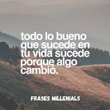 Frases Millenials On Twitter Todo Lo Bueno Que Ha Sucedido En Tu Vida Sucedio Porque Algo Cambio Frases Frasesmillenials Quotes Inspiracion Motivacion Https T Co 4bbl9t1mpd Twitter
