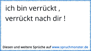 Ich Bin Verrückt Verrückt Nach Dir Spruchmonsterde