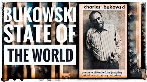 Charles Bukowski On State Of The World The State Of World Affairs Bukowski Charles Bukowski Poetry Reading