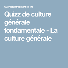 Quizz De Culture Generale Fondamentale La Culture Generale Culture Generale Jeux Culture Generale Question Culture Generale