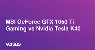 Maybe you would like to learn more about one of these? Msi Geforce Gtx 1050 Ti Gaming Vs Nvidia Tesla K40 What Is The Difference