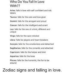 The cancer man will love to do everything she suggests. Who Do You Fall In Love With Aries Falls In Love With Self Confident And Risk Takers Taurus Falls For The Care And Love Giver Gemini Falls For The Arrogant And Proud