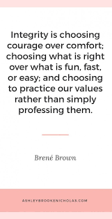 The Best Brene Brown Quotes Integrity Is Choosing Courage Over Comfort Choosing What Is Right Over What Is Brene Brown Quotes Integrity Quotes Value Quotes