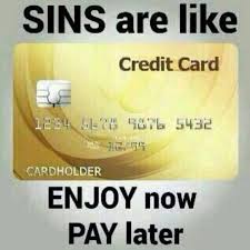 Sins Are Like Credit Cards Enjoy Now Pay Later Credit Card Sins God Loves You