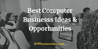 Here are the 51 best business ideas to help you on when you start a low cost online business, you're most likely selling one of three things when you develop a solid customer base, you can also collaborate with travel agencies to cut exclusive deals. Top 30 Computer Business Ideas Opportunities You Can Start Today