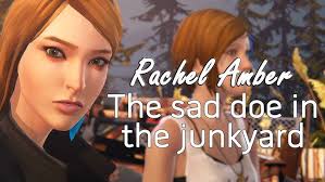 Life is Strange // Rachel the sad doe in the junkyard